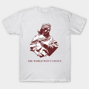 The world won't listen T-Shirt